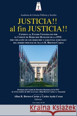 JUSTICIA!! AL FIN, JUSTICIA!! Condena al Estado Venezolano por el Comité de Derechos Humanos de la Organización de las Naciones Unidas por violación de las garantías judiciales del debido proceso, del Allan R Brewer-Carías, Carlos Ayala Corao 9781685647285 Fundacion Editorial Juridica Venezolana