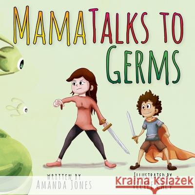 Mama Talks to Germs Amanda Jones Felipe Calv 9781685648848 Amanda Jones