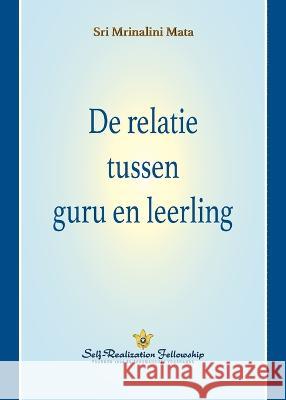 De relatie tussen guru en leerling (The Guru-Disciple Relationship--Dutch) Sri Mrinalini Mata   9781685680541