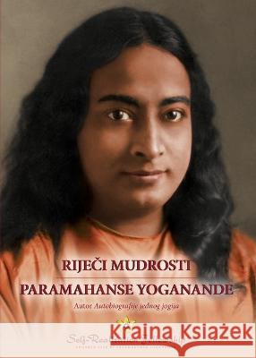 Riječi mudrosti Paramahanse Yoganande) (Sayings of Paramahansa Yogananda--Croatian) Yogananda, Paramahansa 9781685680619 Self-Realization Fellowship