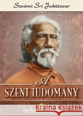 A Szent Tudom?ny (The Holy Science - Hungarian) Swami Sr 9781685682040 Self-Realization Fellowship