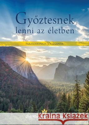Győztesnek lenni az ?letben (To Be Victorious in Life - Hungarian) Paramahansa Yogananda 9781685682545 Self-Realization Fellowship