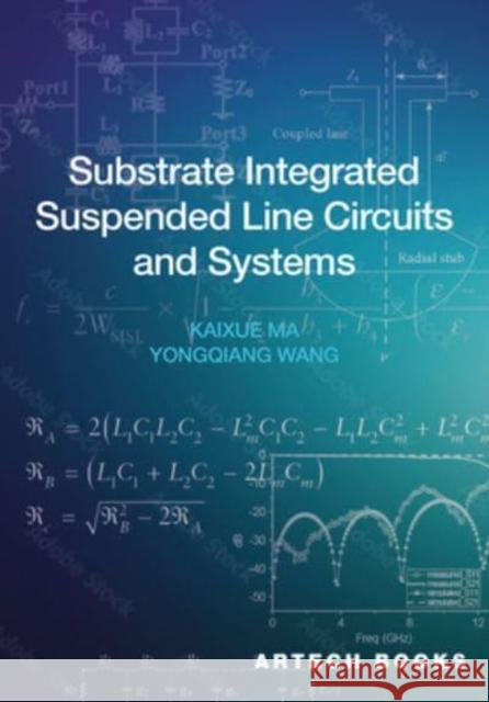 Substrate Integrated Suspended Line Circuits and Systems Kaixue Ma Yongqiang Wang 9781685690298 Artech House Publishers