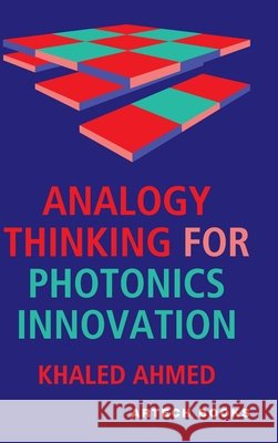 Analogy Thinking for Photonics Innovation Ahmed, Khaled 9781685691073