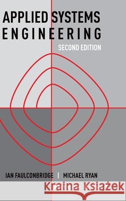 Applied Systems Engineering: Second Edition Ian Faulconbridge Michael Ryan 9781685691332 Artech House Publishers