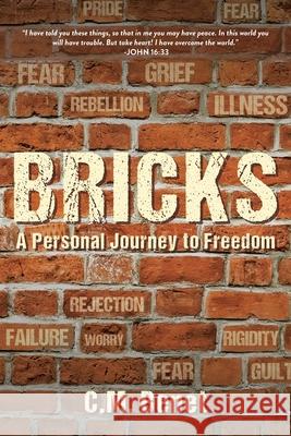 Bricks: A Personal Journey to Freedom C. M. Benet 9781685702441