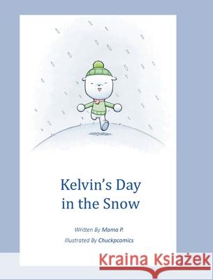 Kelvin's Day in the Snow Mama P 9781685702885 Christian Faith Publishing, Inc