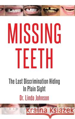 Missing Teeth: The Last Discrimination Hiding in Plain Sight Linda Johnson 9781685706456