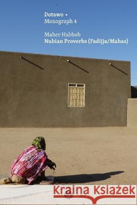 Nubian Proverbs (Fadijja/Mahas) Maher Habbob 9781685710187 Punctum Books