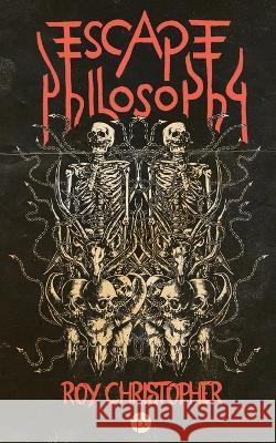 Escape Philosophy: Journeys beyond the Human Body Roy Christopher 9781685710620 Punctum Books