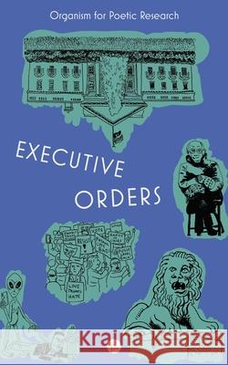 Executive Orders Rachael Guynn Wilson Andrew Michael Gorin Organism for Poetic Research 9781685712785