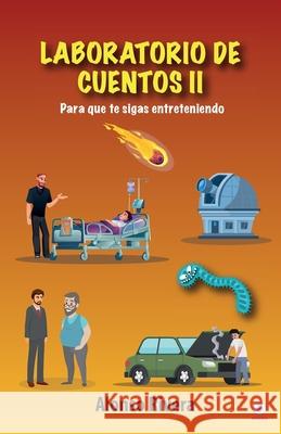 Laboratorio de cuentos II: Para que te sigas entreteniendo Alonso Rivera 9781685740412