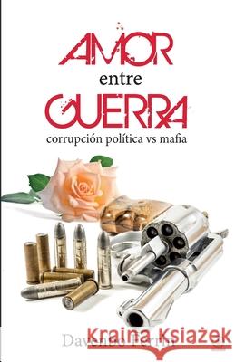 Amor entre guerra: Corrupción política contra mafia Ferrin, Davenbo 9781685740474 Ibukku, LLC