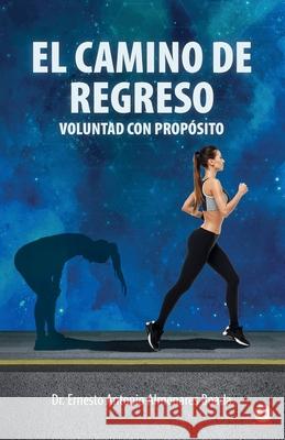 El camino de regreso: Voluntad con propósito Almenares Boada, Ernesto Antonio 9781685740498