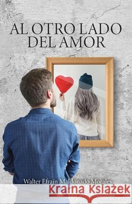 Al otro lado del amor Walter Efra Maldonad 9781685740962