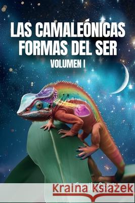 Las Camale?nicas Formas Del Ser: Volumen I Camila Osorio 9781685747589