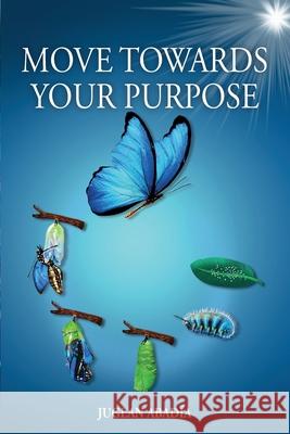Move Towards Your Purpose Juglan Abad?a 9781685747862 Ibukku, LLC