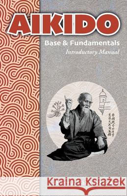 AIKIDO Base & Fundamentals: Introductory Manual Javier J. V?zque 9781685748104 Ibukku, LLC