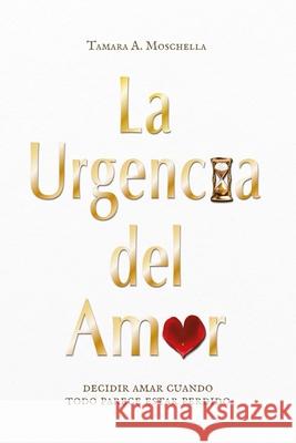 La urgencia del amor: decidir amar cuando todo parece estar perdido Tamara A 9781685748548