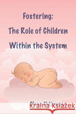 Fostering: The Role of Children Within the System Elena Vel?squez 9781685748845 Ibukku, LLC