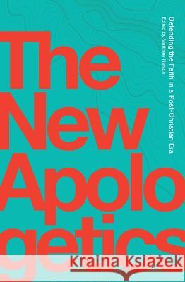 The New Apologetics: Defending the Faith in a Post-Christian Era Matthew Nelson Thomas Collins 9781685780043 Word on Fire