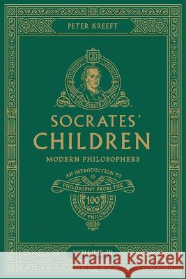 Socrates\' Children Volume III: Modern Philosophers Peter Kreeft 9781685780074 Word on Fire