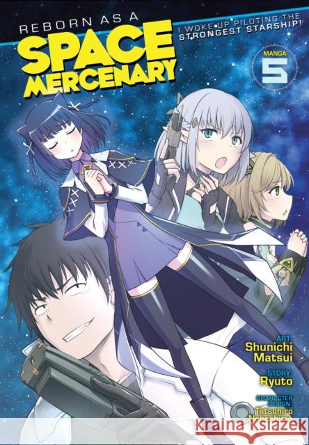 Reborn as a Space Mercenary: I Woke Up Piloting the Strongest Starship! (Manga) Vol. 5 Ryuto                                    Shuinichi Matsui Tetsuhiro Nabeshima 9781685795757 Seven Seas