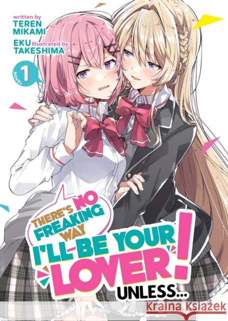 There's No Freaking Way I'll Be Your Lover! Unless... (Light Novel) Vol. 1 Mikami, Teren 9781685796266 