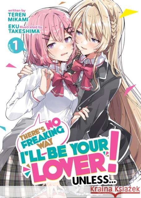 There's No Freaking Way I'll be Your Lover! Unless... (Light Novel) Vol. 1 Teren Mikami 9781685796266 Seven Seas Entertainment, LLC