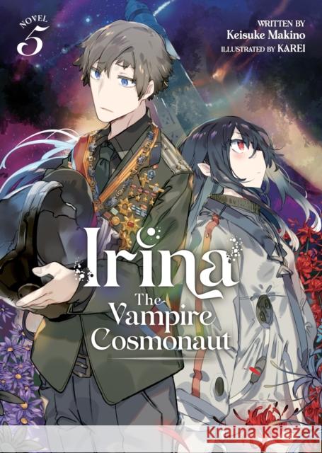 Irina: The Vampire Cosmonaut (Light Novel) Vol. 5 Keisuke Makino Karei 9781685796518