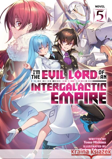 I'm the Evil Lord of an Intergalactic Empire! (Light Novel) Vol. 5 Yomu Mishima 9781685796549 Seven Seas Entertainment, LLC