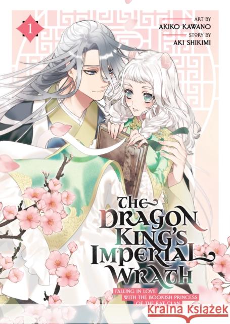 The Dragon King\'s Imperial Wrath: Falling in Love with the Bookish Princess of T He Rat Clan Vol. 1 Akira Shikimi Akiko Kawano 9781685797034