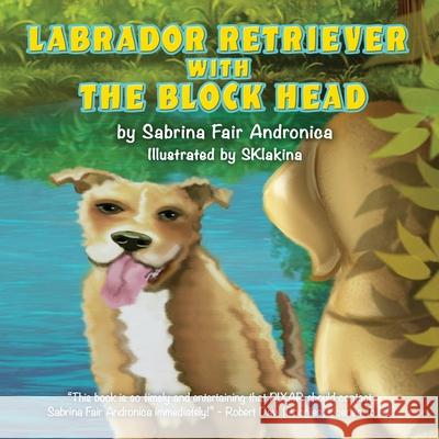 Labrador Retriever With The Block Head Sabrina Fair Andronica Sklakina Sklakina 9781685830502