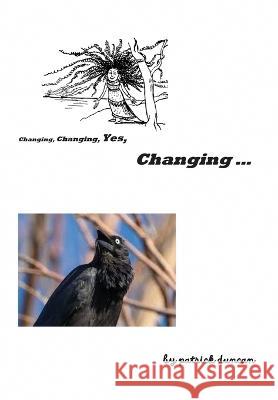 Changing, Changing, Yes Changing Patrick Duncan Joseph White  9781685834012 Tablo Pty Ltd