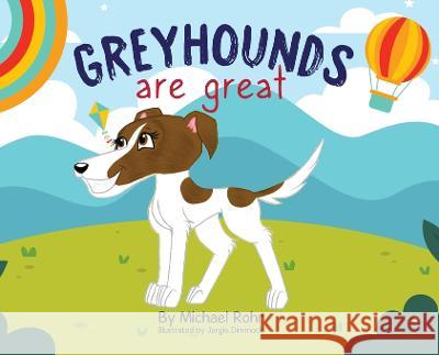 Greyhounds Are Great Michael Rohr Jorgia Dimmock  9781685834647