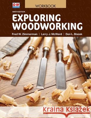 Exploring Woodworking Fred W. Zimmerman Larry J. McWard Don L. Blazek 9781685848309