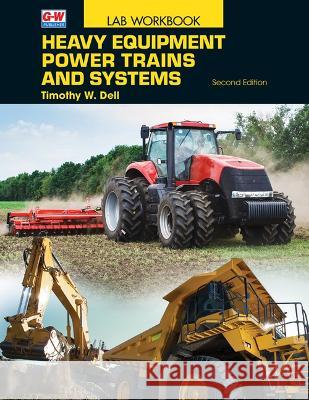 Heavy Equipment Power Trains and Systems Timothy W. Dell 9781685849917 Goodheart-Wilcox Publisher