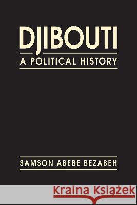 Djibouti: A Political History Samson Abebe Bezabeh   9781685859527 Lynne Rienner Publishers