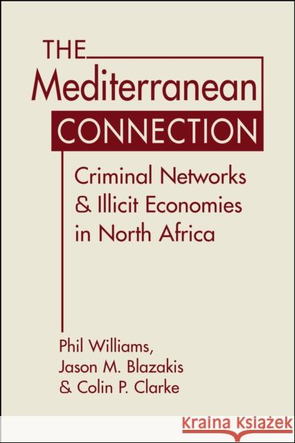 The Mediterranean Connection: Criminal Networks & Illicit Economies in North Africa Colin P. Clarke 9781685859978