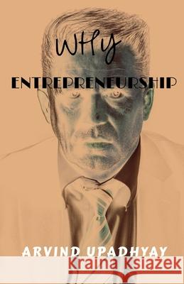 why entrepreneurship Arvind Upadhyay 9781685862381 Notion Press