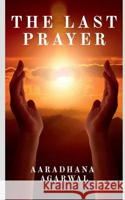 The Last Prayer Aaradhana Agarwal 9781685865061