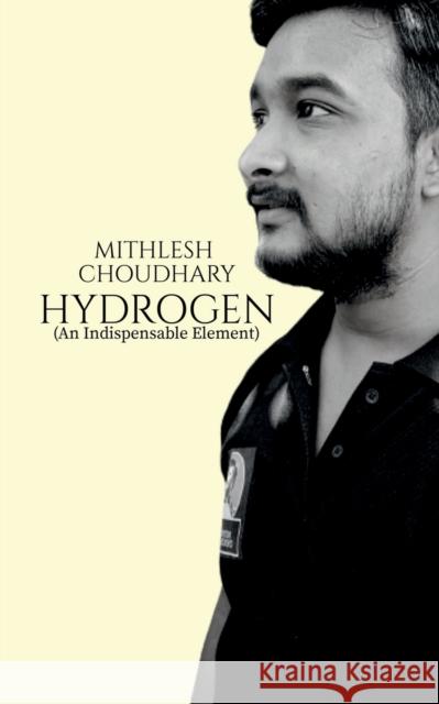 Hydrogen: An Indispensable Element Mithlesh Choudhary 9781685868208