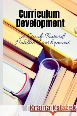 Curriculum Development: A Guide Towards Holistic Development Mukta Goyal 9781685869762