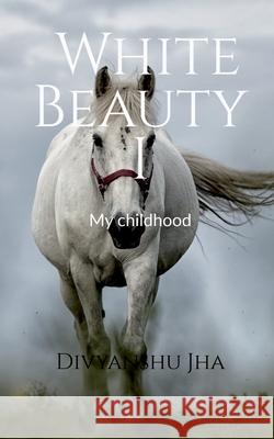 White Beauty I: My Childhood Divyanshu Jha 9781685869779 Notion Press Media Pvt Ltd