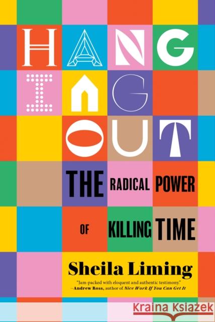 Hanging Out: The Radical Power of Killing Time Sheila Liming 9781685890056