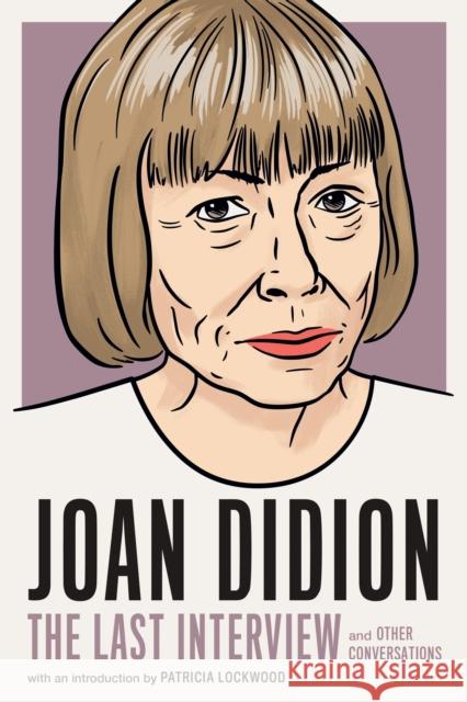 Joan Didion: The Last Interview: AND OTHER CONVERSATIONS Joan Didion 9781685890117 Melville House Publishing