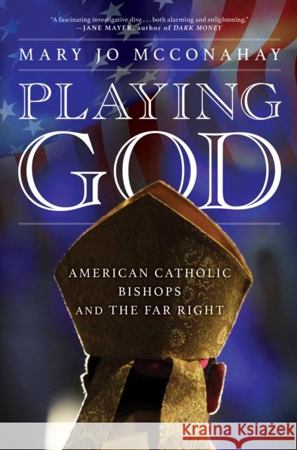 Playing God: American Catholic Bishops and the Far Right Mary Jo McConahay 9781685890285 Melville House Publishing