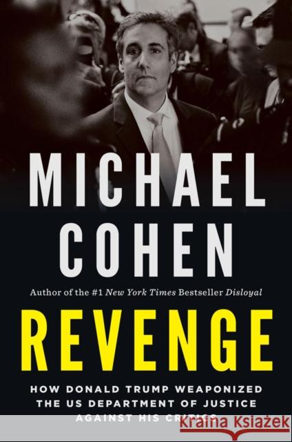 Revenge: How Donald Trump Weaponized the US Department of Justice Against His Critics Michael Cohen 9781685890544 Melville House Publishing