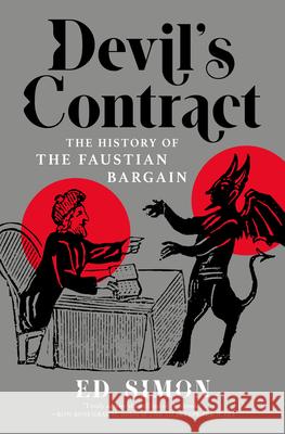Devil's Contract: The History of the Faustian Bargain Ed Simon 9781685891046 Melville House Publishing