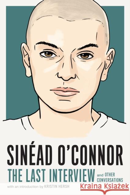 Sinead O'Connor: The Last Interview Sinead O'Connor 9781685891855 Melville House Publishing